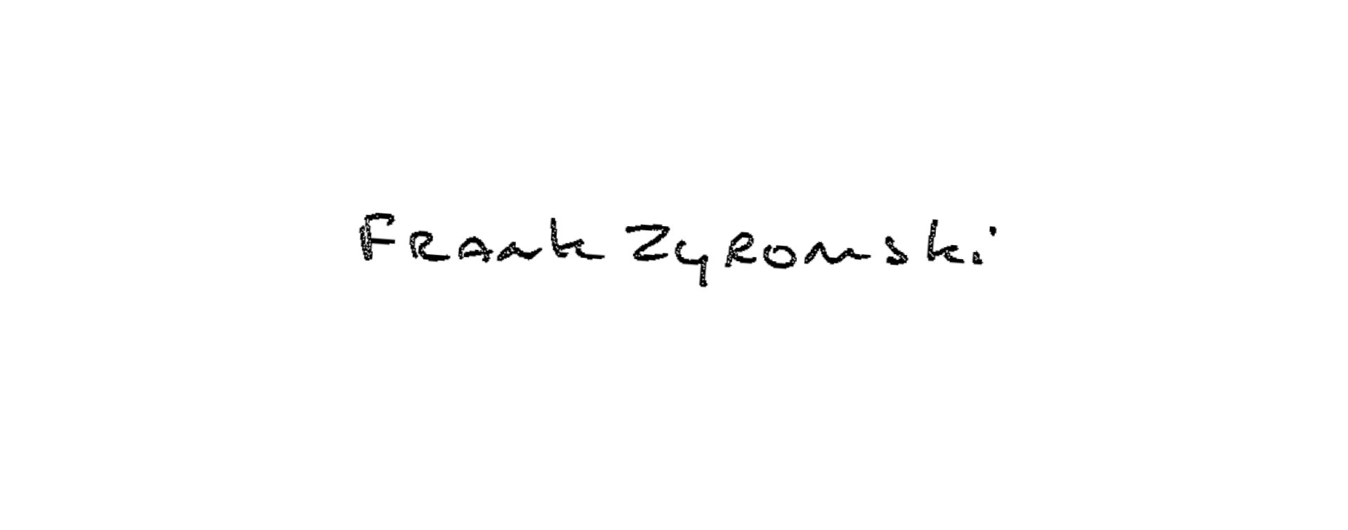Chalky black hand-written name of Frank Zyromski on a white background